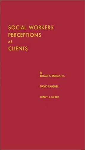 Social Workers' Perceptions of Clients: A Study of the Caseload of a Social Agency de Edgar F. Borgatta