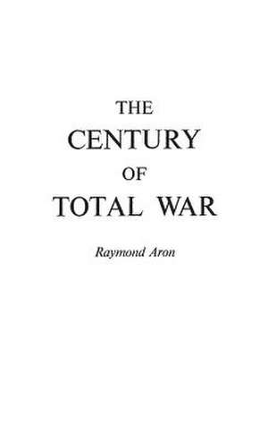 The Century of Total War de Raymond Aron