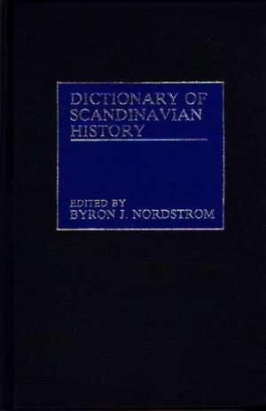 Dictionary of Scandinavian History de Byron J. Nordstrom