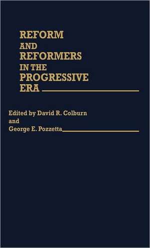 Reform and Reformers in the Progressive Era de David R Colburn