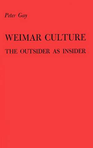 Weimar Culture: The Outsider as Insider. de Peter Gay