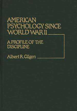 American Psychology Since World War II: A Profile of the Discipline de Albert R. Gilgen