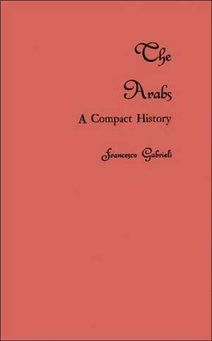 The Arabs: A Compact History de Francesco Gabrieli