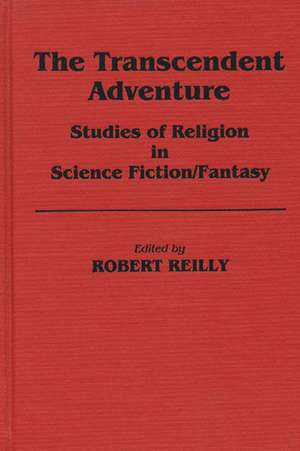 The Transcendent Adventure: Studies of Religion in Science Fiction/Fantasy de Robert Reilly