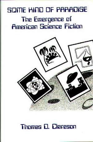 Some Kind of Paradise: The Emergence of American Science Fiction de Alice Clareson