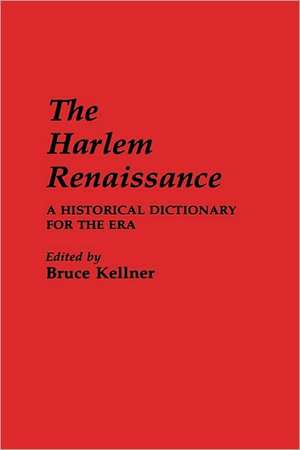 The Harlem Renaissance: A Historical Dictionary for the Era de Bruce Kellner