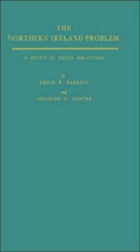 The Northern Ireland Problem: A Study in Group Relations de Denis P. Barritt