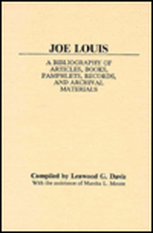 Joe Louis: A Bibliography of Articles, Books, Pamphlets, Records, and Archival Materials de Lenwood G. Davis