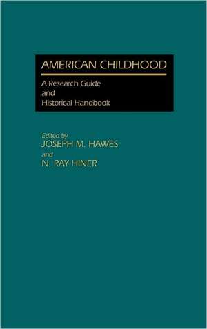 American Childhood: A Research Guide and Historical Handbook de Joseph M. Hawes