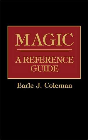 Magic: A Reference Guide de Earle Jerome Coleman