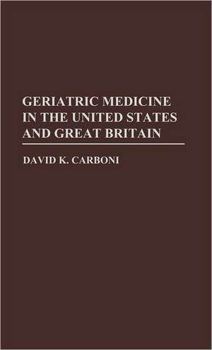 Geriatric Medicine in the USA and Great Britain de David K. Carboni