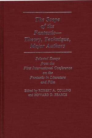 The Scope of the Fantastic--Theory, Technique, Major Authors: Selected Essays from the First International Conference on the Fantastic in Literature de Unknown