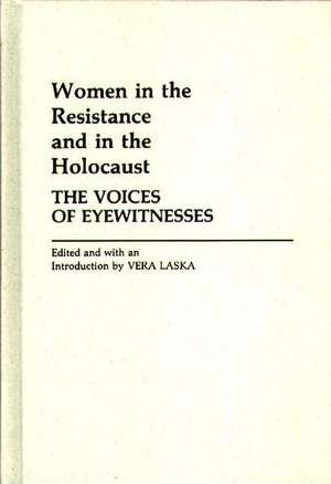 Women in the Resistance and in the Holocaust de Vera Laska