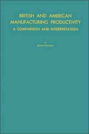 British and American Manufacturing Productivity: A Comparison and Interpretation de Marvin Frankel