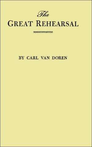 Great Rehearsal: The Story of the Making and Ratifying of the Constitution of the United States de Carl Van Doren