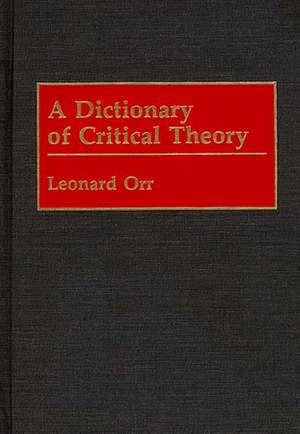 A Dictionary of Critical Theory de Leonard Orr