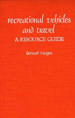 Recreational Vehicles and Travel: A Resource Guide de Bernard Mergen