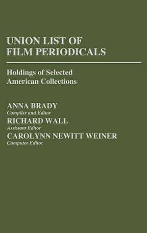 Union List of Film Periodicals: Holdings of Selected American Collections de Anna Brady