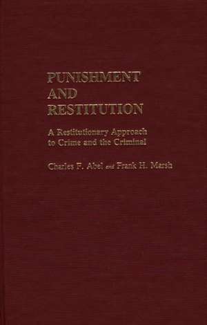 Punishment and Restitution: A Restitutionary Approach to Crime and the Criminal de Charles F. Abel