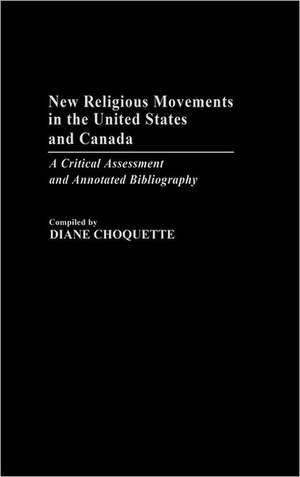 New Religious Movements in the United States and Canada: A Critical Assessment and Annotated Bibliography de Diane Choquette