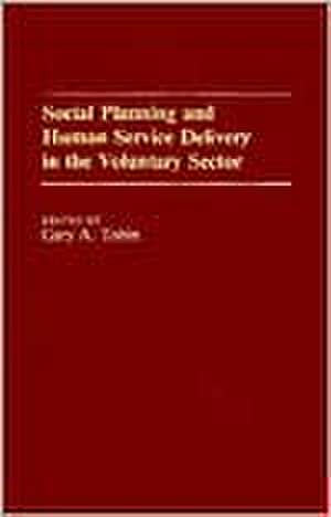 Social Planning and Human Service Delivery in the Voluntary Sector: An International Bibliography with Annotations (1910-1982) de Gary A. Tobin