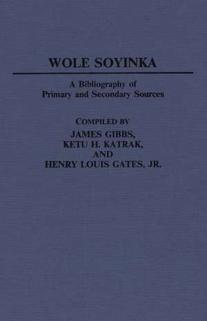 Wole Soyinka: A Bibliography of Primary and Secondary Sources de James Gibbs