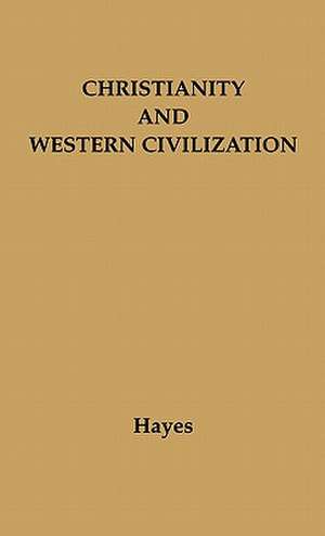 Christianity and Western Civilization de Carlton Joseph Huntley Hayes