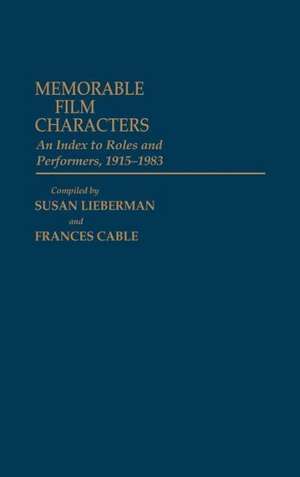 Memorable Film Characters: An Index to Roles and Performers, 1915-1983 de Susan Lieberman