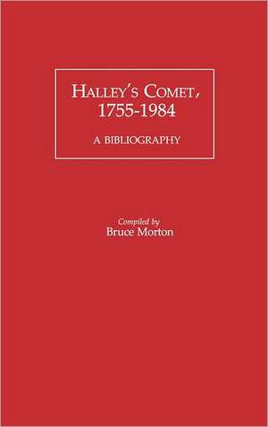 Halley's Comet, 1755-1984: A Bibliography de Bruce Morton