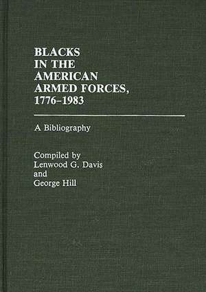 Blacks in the American Armed Forces, 1776-1983: A Bibliography de Lenwood Davis