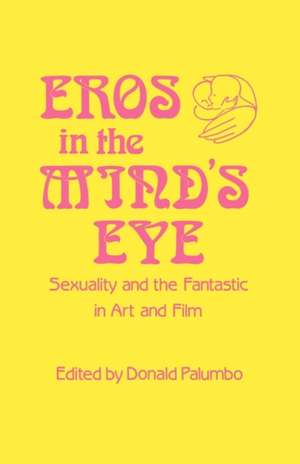 Eros in the Mind's Eye: Sexuality and the Fantastic in Art and Film de Donald Palumbo