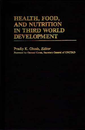 Health, Food, and Nutrition in Third World Development de Pradip K. Ghosh