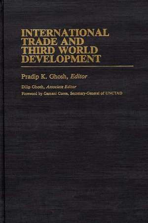 International Trade and Third World Development de Pradip K. Ghosh