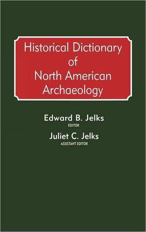 Historical Dictionary of North American Archaeology de Juliet C. Jelks