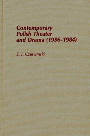 Contemporary Polish Theatre and Drama (1956-1984) de E J Czerwinski