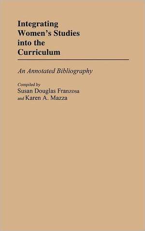 Integrating Women's Studies Into the Curriculum: An Annotated Bibliography de Susan Douglas Franzosa