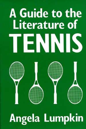 A Guide to the Literature of Tennis de Angela Lumpkin