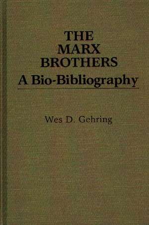 The Marx Brothers: A Bio-Bibliography de Wes D. Gehring