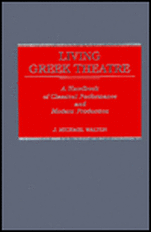 Living Greek Theatre: A Handbook of Classical Performance and Modern Production de J. M. Walton