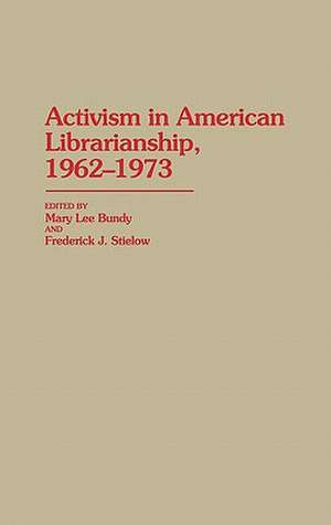 Activism in American Librarianship, 1962-1973 de Fred Stielow