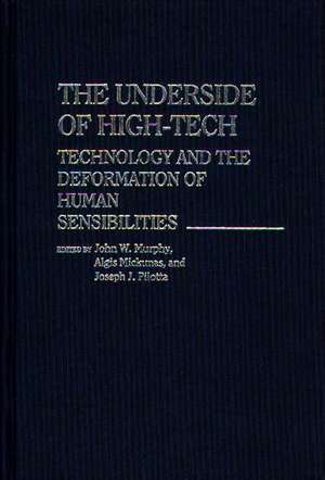 The Underside of High-Tech: Technology and the Deformation of Human Sensibilities de John Murphy