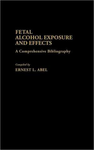 Fetal Alcohol Exposure and Effects: A Comprehensive Bibliography de "ABEL"