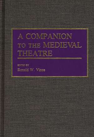 A Companion to the Medieval Theatre de Ronald W. Vince