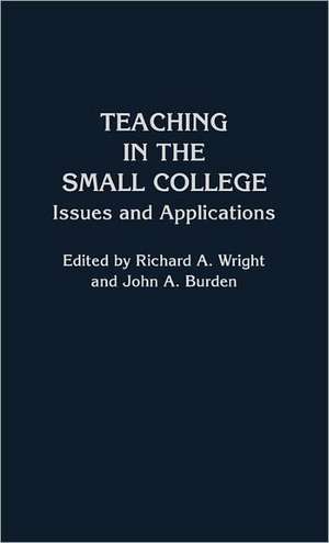 Teaching in the Small College: Issues and Applications de Richard A. Wright