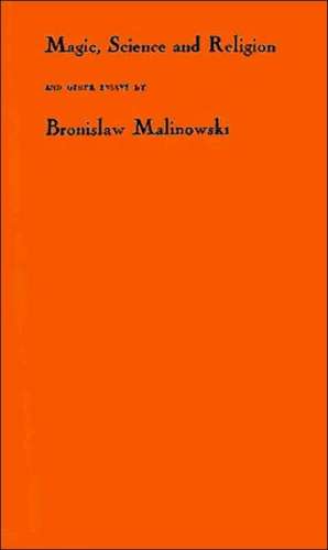 Magic, Science, and Religion, and Other Essays de Bronislaw Malinowski