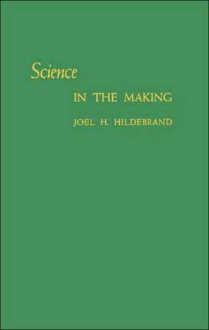 Science in the Making de Joel Henry Hildebrand