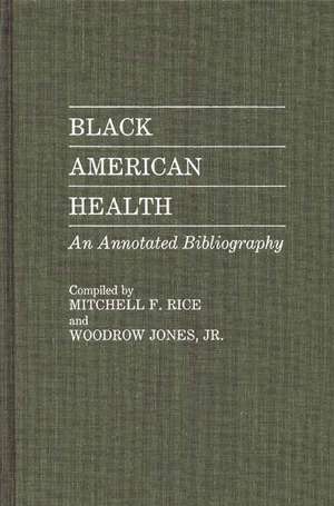 Black American Health: An Annotated Bibliography de Mitchell F. Rice