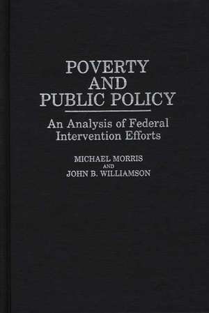 Poverty and Public Policy: An Analysis of Federal Intervention Efforts de Michael Morris