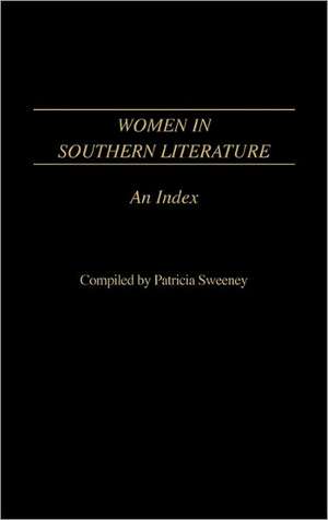 Women in Southern Literature: An Index de Patricia Sweeney