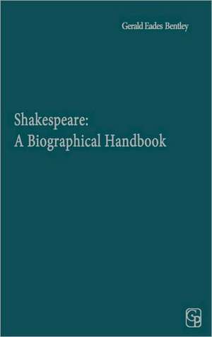 Shakespeare: A Biographical Handbook de Gerald Eades Bentley